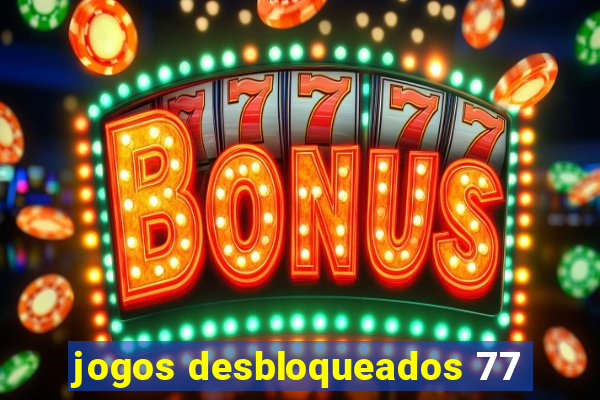 jogos desbloqueados 77